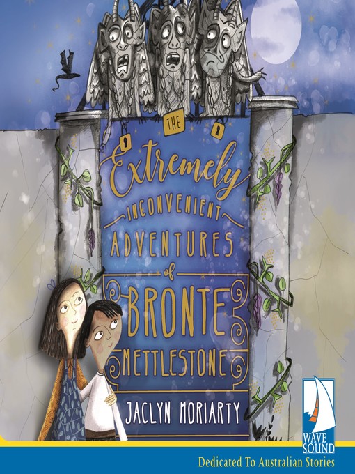 Title details for The Extremely Inconvenient Adventures of Bronte Mettlestone by Jaclyn Moriarty - Wait list
